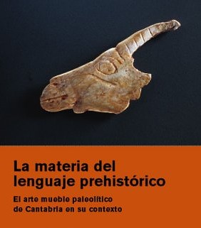 La materia del lenguaje prehistórico: el arte mueble paleolítico de Cantabria en su contexto